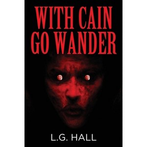 With Cain Go Wander - by  L G Hall (Paperback) - 1 of 1