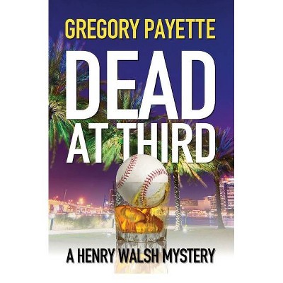 Dead at Third - (Henry Walsh Private Investigator) by  Gregory Payette (Paperback)