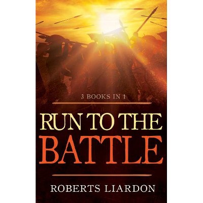 Run to the Battle - by  Roberts Liardon (Paperback)