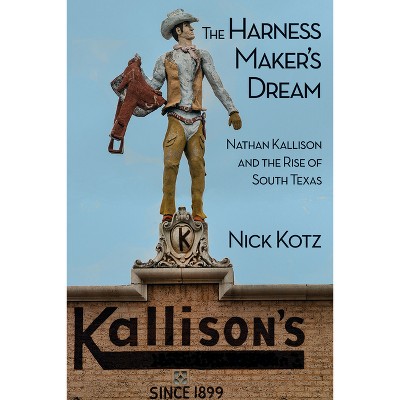 The Harness Maker's Dream - by  Nick Kotz (Hardcover)