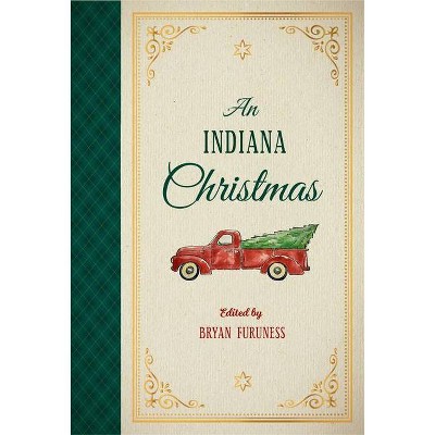 An Indiana Christmas - by  Bryan Furuness (Hardcover)