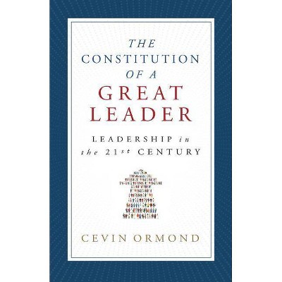 The Constitution of a Great Leader - by  Cevin Ormond (Paperback)