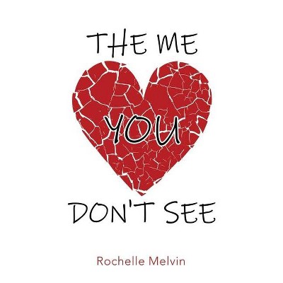 The Me You Don't See - by  Rochelle Melvin (Paperback)