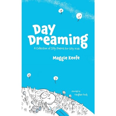 Day Dreaming - by  Maggie Keefe (Hardcover)