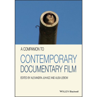 A Companion to Contemporary Documentary Film - by  Alexandra Juhasz & Alisa LeBow (Paperback)