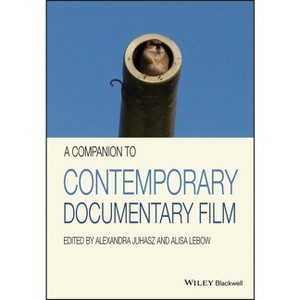 A Companion to Contemporary Documentary Film - by  Alexandra Juhasz & Alisa LeBow (Paperback) - 1 of 1