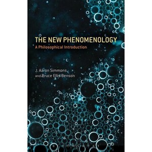 The New Phenomenology - by  J Aaron Simmons & Bruce Ellis Benson (Paperback) - 1 of 1