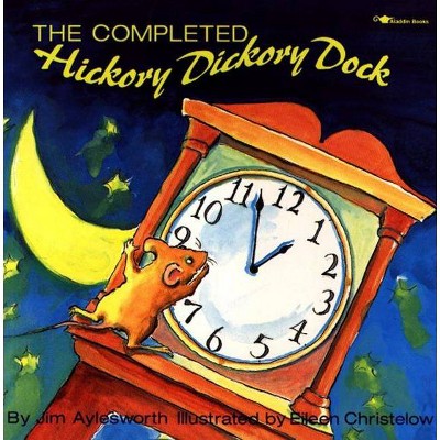 The Completed Hickory Dickory Dock - (Aladdin Picture Books) by  Jim Aylesworth (Paperback)