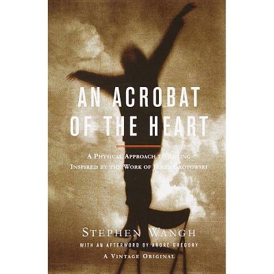 An Acrobat of the Heart - by  Stephen Wangh (Paperback)