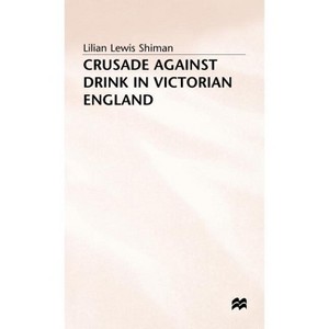 Crusade Against Drink - by  Lilian Lewis Shiman (Hardcover) - 1 of 1