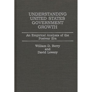 Understanding United States Government Growth - by  William Dale Berry & David Lowery & William D Berry (Hardcover) - 1 of 1