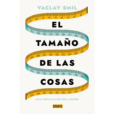 El Tamaño de Las Cosas / Size: How It Explains the World - by  Vaclav Smil (Paperback)