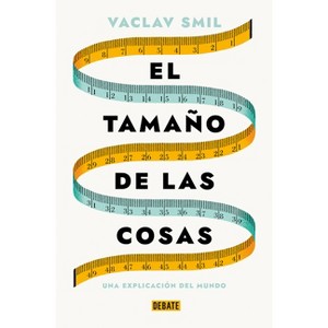 El Tamaño de Las Cosas / Size: How It Explains the World - by  Vaclav Smil (Paperback) - 1 of 1