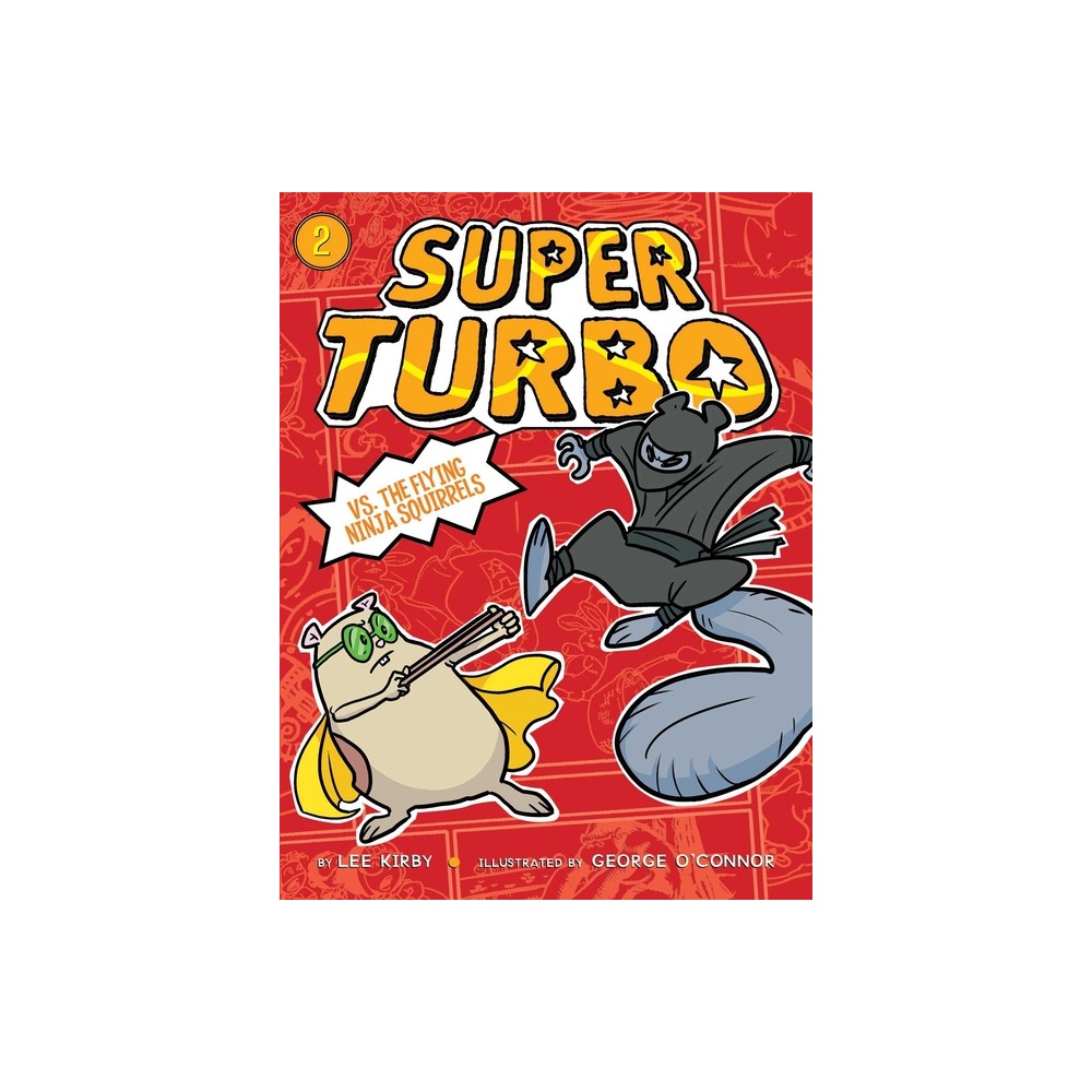 Super Turbo vs. the Flying Ninja Squirrels - by Lee Kirby (Paperback)