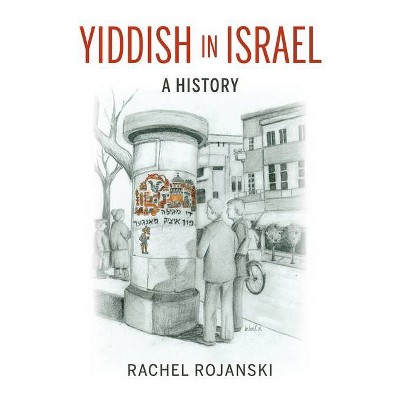 Yiddish in Israel - (Perspectives on Israel Studies) by  Rachel Rojanski (Hardcover)