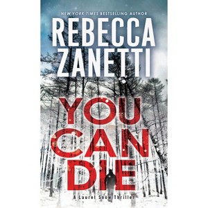 You Can Die - (A Laurel Snow Thriller) by  Rebecca Zanetti (Paperback) - 1 of 1