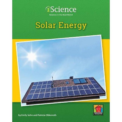 Solar Energy - (Iscience, Level C) by  Emily Sohn & Patricia Ohlenroth (Hardcover)