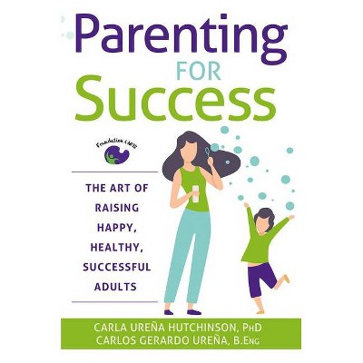 Parenting for Success - by  Carla Ureña Hutchinson & Carlos Gerardo Ureña (Paperback)