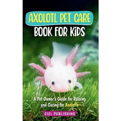Axolotl Pet Care Book for Kids - Large Print by  Ciel Publishing (Hardcover)