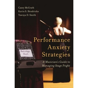 Performance Anxiety Strategies - by  Casey McGrath & Karin S Hendricks & Tawnya D Smith (Paperback) - 1 of 1