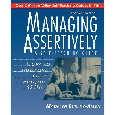 Managing Assertively - (Wiley Self-Teaching Guides) 2nd Edition by  Madelyn Burley-Allen & M Burley-Allen (Paperback)