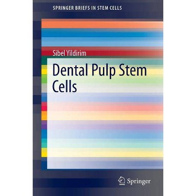 Dental Pulp Stem Cells - (Springerbriefs in Stem Cells) by  Sibel Yildirim (Paperback)