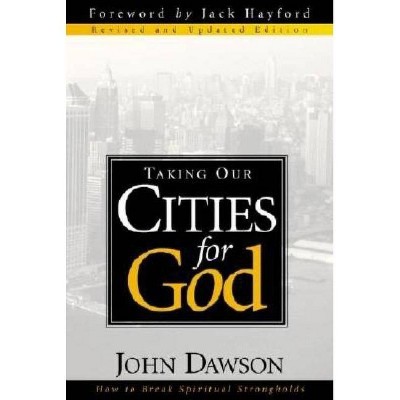 Taking Our Cities for God - by  John Dawson (Paperback)