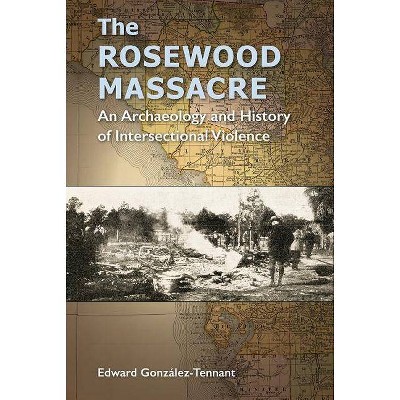 The Rosewood Massacre - (Cultural Heritage Studies) by  Edward González-Tennant (Paperback)