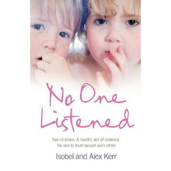 No One Listened - by  Isobel Kerr & Alex Kerr (Paperback)