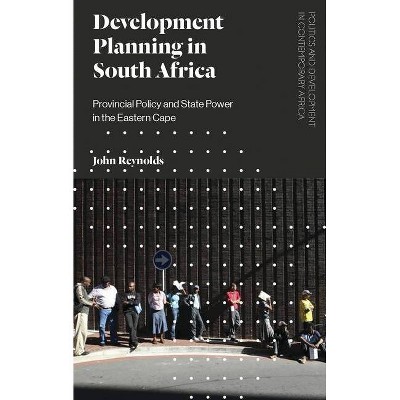 Development Planning in South Africa - (Politics and Development in Contemporary Africa) by  John Reynolds (Paperback)