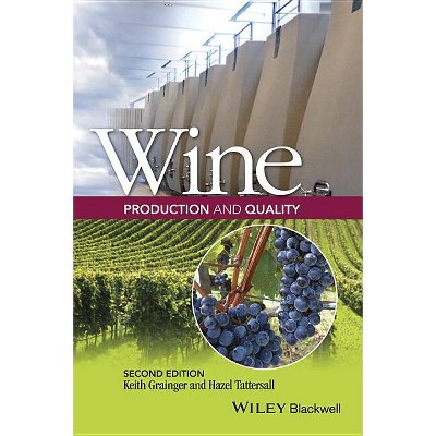 Wine Production and Quality - 2nd Edition by  Keith Grainger & Hazel Tattersall (Hardcover)