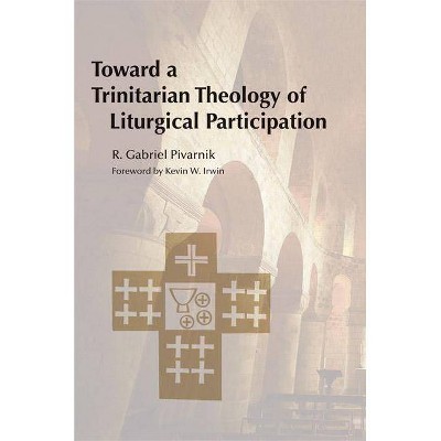 Toward a Trinitarian Theology of Liturgical Participation - by  R Gabriel Pivarnik (Paperback)