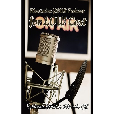 Maximize Your Podcast for Low Cost - (Network Academy) by  Dakota Frandsen (Paperback)