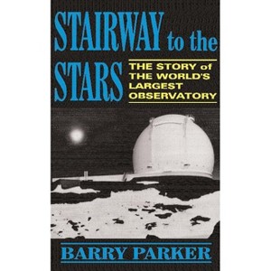 Stairway to the Stars - (Story of the World'slargest Observatory) by  Barry Parker (Paperback) - 1 of 1