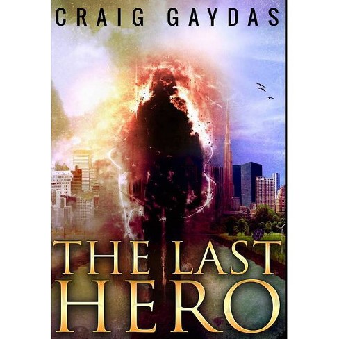 The Last Hero By Craig Gaydas Hardcover Target