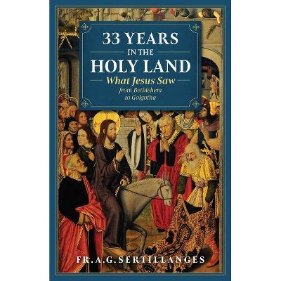 33 Years in the Holy Land - by  Fr Sertillanges (Paperback)