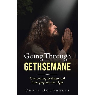 Going Through Gethsemane - by  Chris Dougherty (Paperback)