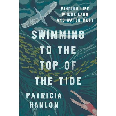 Swimming to the Top of the Tide - by  Patricia Hanlon (Paperback)