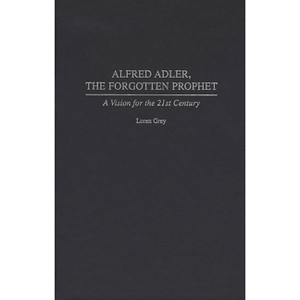 Alfred Adler, the Forgotten Prophet - by  Loren Grey (Hardcover) - 1 of 1