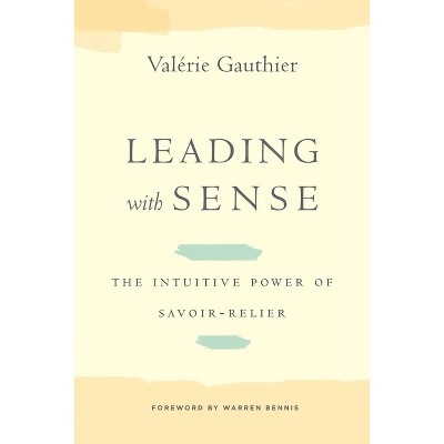 Leading with Sense - (Stanford Business Books (Hardcover)) by  Valérie Gauthier (Hardcover)