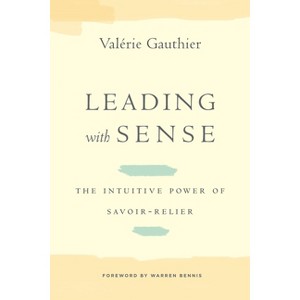 Leading with Sense - (Stanford Business Books (Hardcover)) by  Valérie Gauthier (Hardcover) - 1 of 1