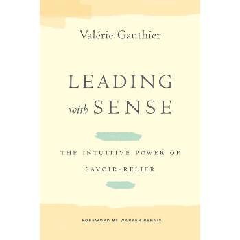 Leading with Sense - (Stanford Business Books (Hardcover)) by  Valérie Gauthier (Hardcover)