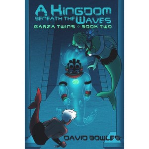 A Kingdom Beneath the Waves - (Garza Twins) by  David Bowles (Paperback) - 1 of 1