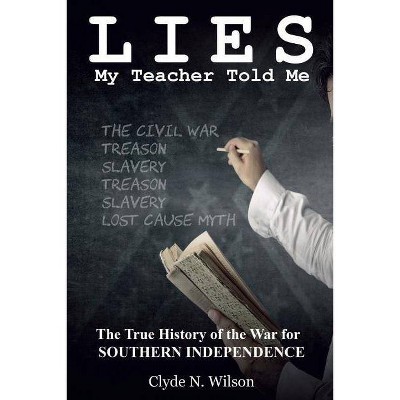 Lies My Teacher Told Me - by  Clyde N Wilson (Paperback)