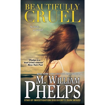 Beautifully Cruel - By M William Phelps (paperback) : Target