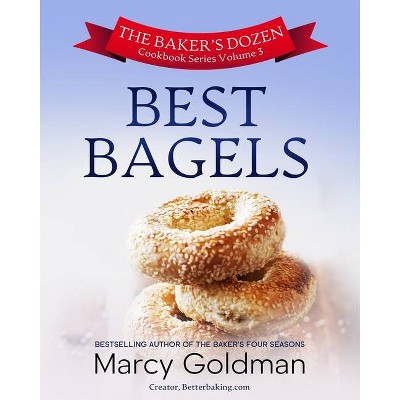 The Baker's Dozen Volume 3 Best Bagels - by  Marcy Goldman (Paperback)