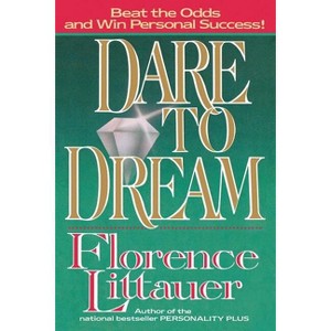 Dare to Dream - by  Florence Littauer (Paperback) - 1 of 1