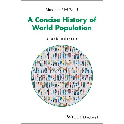 A Concise History of World Population - 6th Edition by  Massimo Livi-Bacci (Paperback)