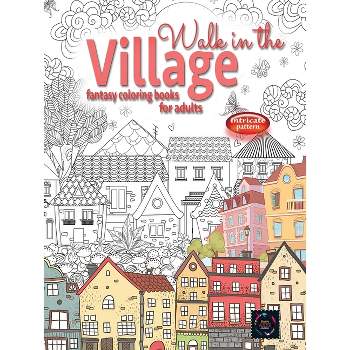 WALK IN THE VILLAGE fantasy coloring books for adults intricate pattern - by  Happy Arts Coloring (Paperback)