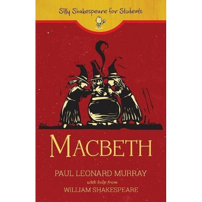 Macbeth - (Silly Shakespeare for Students) by  Paul Leonard Murray (Paperback)